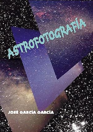 ASTROFOTOGRAFÍA | 9788486639808 | GARCÍA GARCÍA, JOSÉ