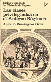 LAS CLASES PRIVILEGIADAS EN EL ANTIGUO RŽGIMEN | 9788470900198 | DOMÍNGUEZ ORTIZ, ANTONIO