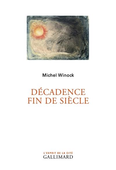 DÉCADENCE FIN DE SIÈCLE | 9782070107032 | WINOCK, MICHEL