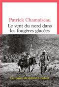 LE VENT DU NORD DANS LES FOUGÈRES GLACÉES : ORGANISME NARRATIF | 9782021470413 | CHAMOISEAU, PATRICK