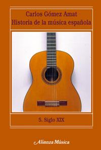 HISTORIA DE LA MÚSICA ESPAÑOLA. 5. SIGLO XIX | 9788420664774 | GÓMEZ AMAT, CARLOS