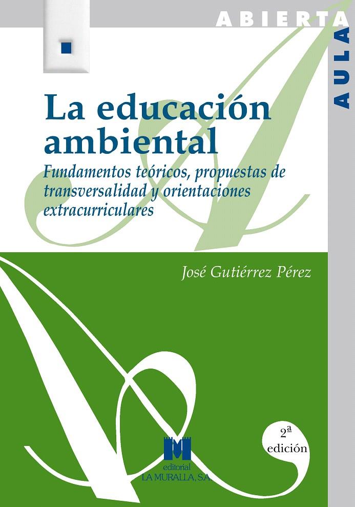 LA EDUCACIÓN AMBIENTAL: FUNDAMENTOS TEÓRICOS, PROPUESTAS DE TRANSVERSALIDAD Y OR | 9788471336477 | GUTIÉRREZ PÉREZ, JOSÉ