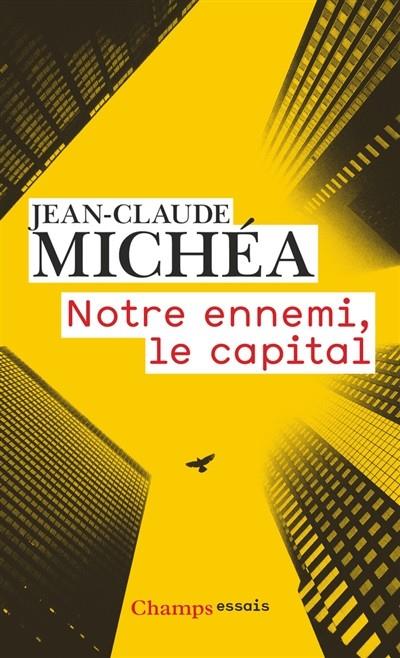 NOTRE ENNEMI, LE CAPITAL : NOTES SUR LA FIN DES JOURS TRANQUILLES | 9782081422339 | MICHÉA, JEAN-CLAUDE