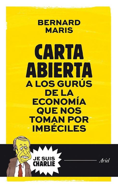 CARTA ABIERTA A LOS GURÚS DE LA ECONOMÍA QUE NOS TOMAN POR IMBÉCILES | 9788434421721 | BERNARD MARIS