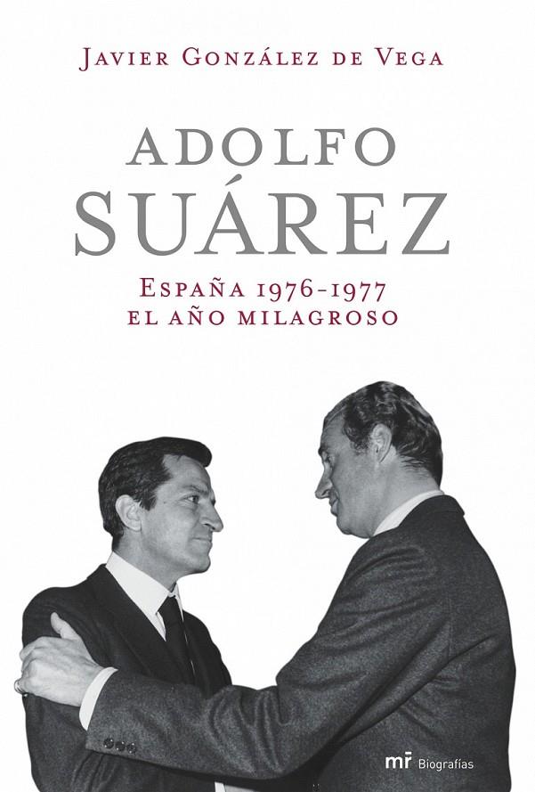 ADOLFO SUÁREZ. ESPAÑA 1976-1977: EL AÑO MILAGROSO | 9788427032972 | JAVIER GONZÁLEZ DE VEGA