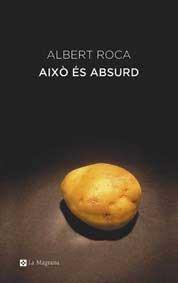 AIXÒ ÉS ABSURD | 9788478711864 | ROCA ORTA, ALBERT