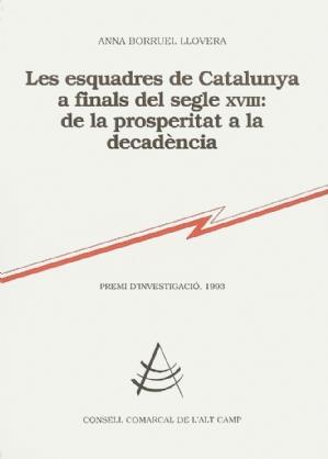 LES ESQUADRES DE CATALUNYA A FINALS DEL SEGLE XVIII: DE LA PROSPERITAT A LA DECA | 9788460618461 | BORRUEL LLOVERA, ANNA