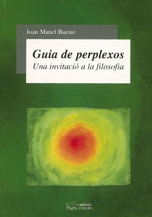 GUIA PER A PERPLEXOS. UNA INVITACIÓ A LA FILOSOFIA | 9788497790642 | BUENO, JOAN MANUEL