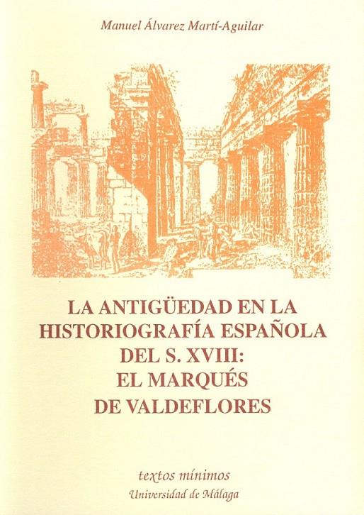 LA ANTIGÜEDAD EN LA HISTORIOGRAFÍA ESPAÑOLA DEL S. XVIII: EL MARQUÉS DE VALDEFLO | 9788474966053 | ALVAREZ MARTÍ-AGUILAR, MANUEL