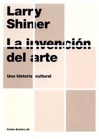 LA INVENCIÓN DEL ARTE | 9788449316401 | LARRY SHINER