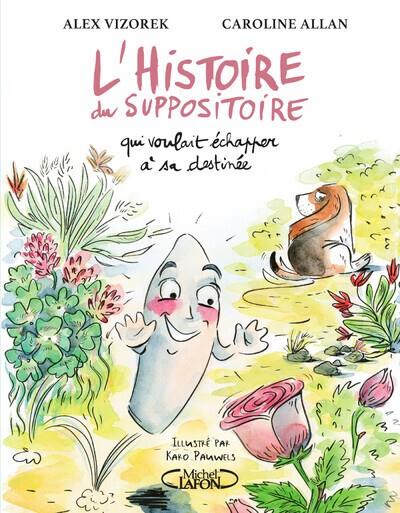 L'HISTOIRE DU SUPPOSITOIRE QUI VOULAIT ECHAPPER A SA DESTINEE | 9782749950839 | VIZOREK/ALLAN