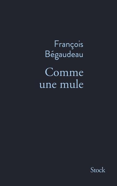 COMME UNE MULE | 9782234097179 | BÉGAUDEAU, FRANÇOIS