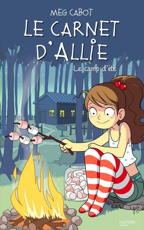 LE CARNET D'ALLIE - LE CAMP D'ÉTÉ | 9782017028185 |  MEG CABOT