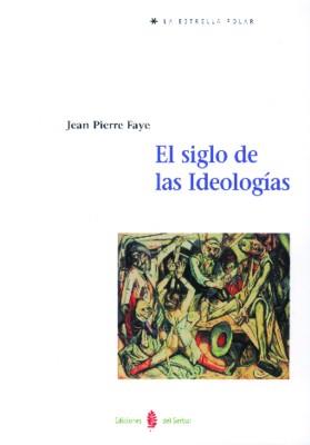 EL SIGLO DE LAS IDEOLOGÍAS | 9788476282540 | JEAN-PIERRE-FAYE