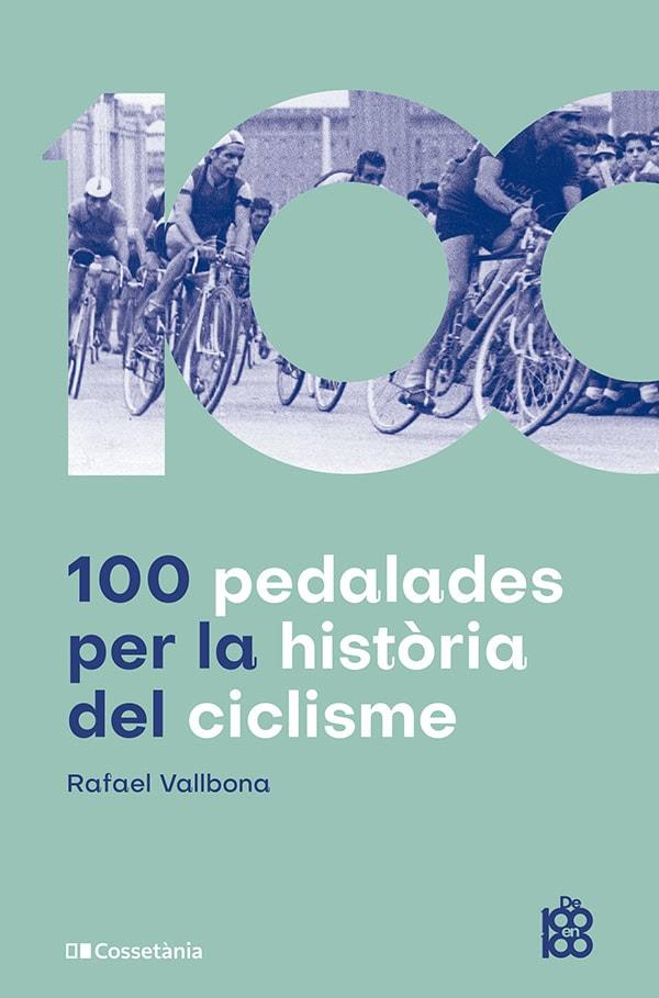 100 PEDALADES PER LA HISTÒRIA DEL CICLISME | 9788413563664 | VALLBONA SALLENT, RAFAEL