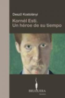 KORNEL ESTI. UN HEROE DE SU TIEMPO | 9788402420152 | KOSZTOLANYI, DEZSO