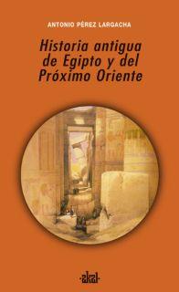 HISTORIA ANTIGUA DE EGIPTO Y DEL PRÓXIMO ORIENTE | 9788446025955 | PÉREZ LARGACHA, ANTONIO