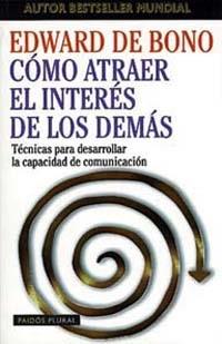 CÓMO ATRAER EL INTERÉS DE LOS DEMÁS | 9788449306501 | EDWARD DE BONO