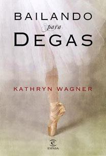 BAILANDO CON DEGAS | 9788467032222 | KATHRYN WAGNER