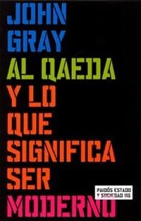 AL QAEDA Y LO QUE SIGNIFICA SER MODERNO | 9788449315428 | JOHN GRAY