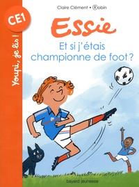 ESSIE. ET SI J'ÉTAIS CHAMPIONNE DE FOOT ? | 9782747095068 | CLAIRE CLEMENT, ROBIN