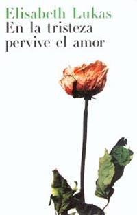 EN LA TRISTEZA PERVIVE EL AMOR | 9788449312120 | ELISABETH LUKAS