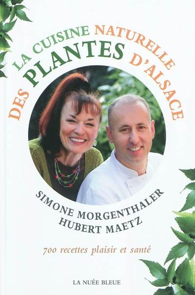 CUISINE NATURELLE  DES PLANTES D´ALSACE. LA | 9782716507776 | MORGENTHALER & MAETZ