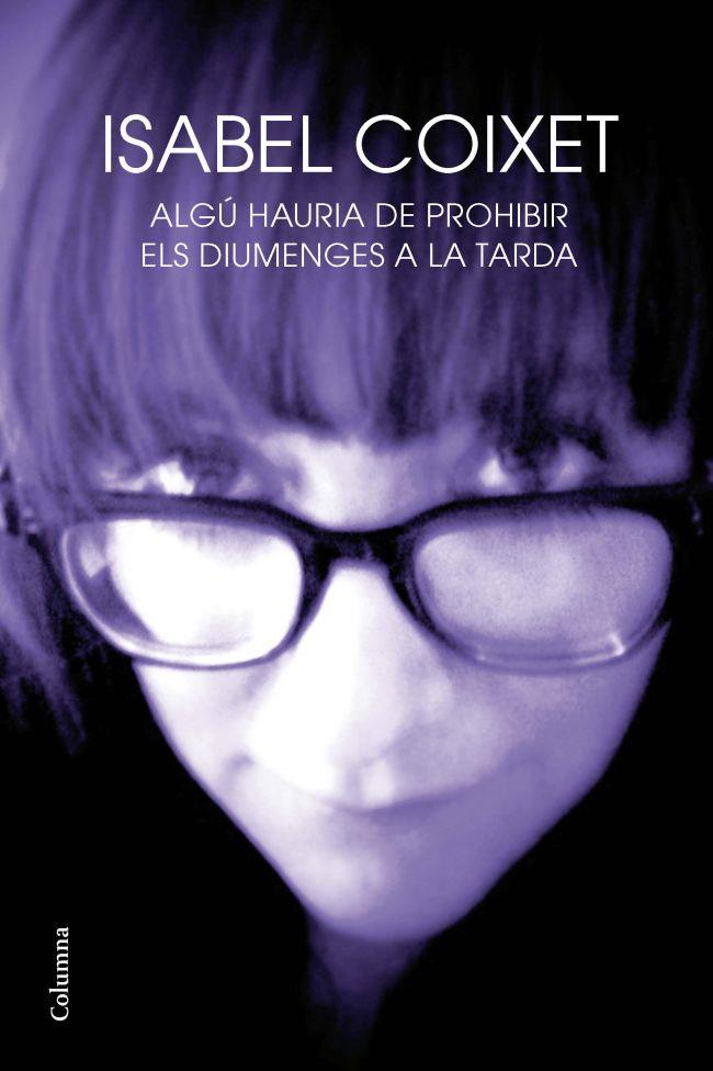 ALGÚ HAURIA DE PROHIBIR ELS DIUMENGES A LA TARDA | 9788466414210 | ISABEL COIXET