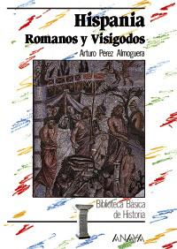 HISPANIA: ROMANOS Y VISIGODOS | 9788420740133 | PÉREZ ALMOGUERA, ARTURO