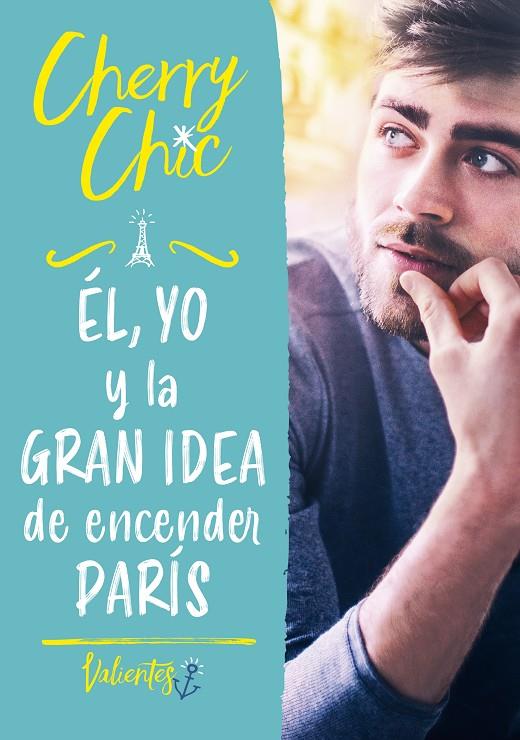 ÉL, YO Y LA GRAN IDEA DE ENCENDER PARÍS (VALIENTES 2) | 9788418038693 | CHERRY CHIC