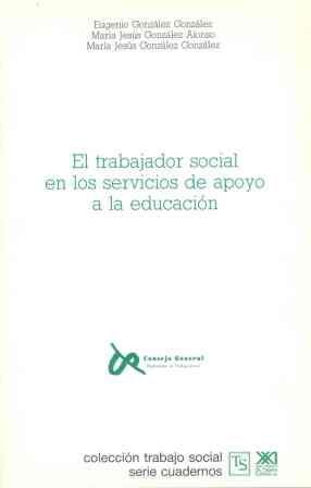 EL TRABAJADOR SOCIAL EN LOS SERVICIOS DE APOYO A LA EDUCACIÓN | 9788432308116 | GONZÁLEZ GONZÁLEZ, EUGENIO/GONZÁLEZ ALONSO, MARÍA JESÚS