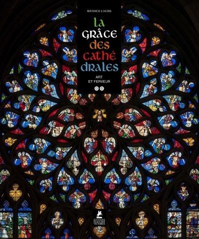 LA GRÂCE DES CATHÉDRALES - UNE ESTHÉTIQUE DU SACRÉ  | 9782809919622 | LOURS, MATHIEU