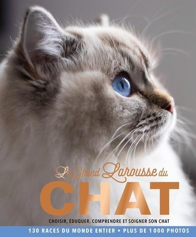 LE GRAND LAROUSSE DU CHAT - CHOISIR, EDUQUER, COMPRENDRE ET SOIGNER SON CHAT | 9782036007444