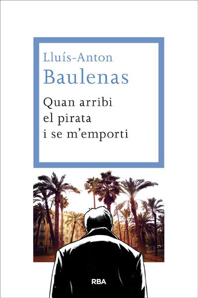 QUAN ARRIBI EL PIRATA I SE M'EMPORTI | 9788482646091 | BAULENAS, LLUIS-ANTONI