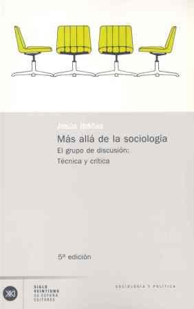 MÁS ALLÁ DE LA SOCIOLOGÍA. EL GRUPO DE DISCUSIÓN: TEORÍA Y CRÍTICA | 9788432303517 | IBÁÑEZ, JESÚS