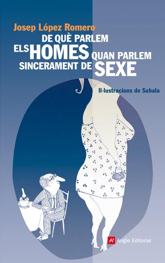 DE QUÈ PARLEM ELS HOMES QUAN PARLEM SINCERAMENT DE SEXE | 9788496970359 | LÓPEZ ROMERO, JOSEP