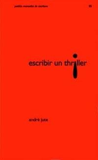 ESCRIBIR UN THRILLER | 9788449314582 | ANDRÉ JUTE