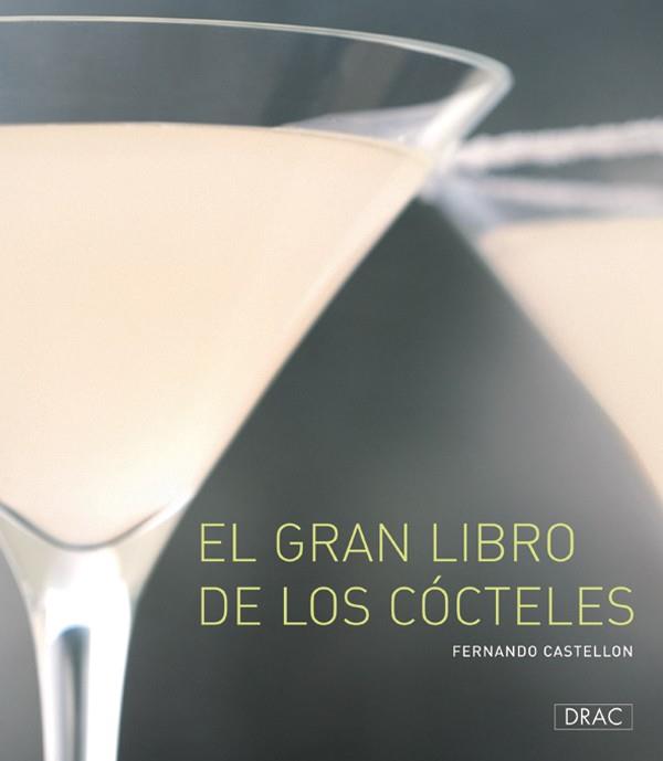 EL GRAN LIBRO DE LOS CÓCTELES | 9788496777323 | CASTELLÓN, FERNANDO