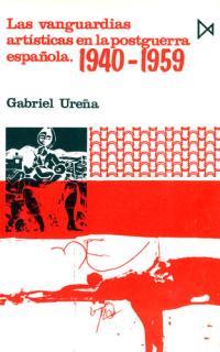 LAS VANGUARDÍAS ARTÍSTICAS EN LA POSGUERRA ESPAÑOLA | 9788470901201 | UREÑA, GABRIEL