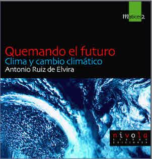 QUEMANDO EL FUTURO. CLIMA Y CAMBIO CLIMÁTICO. | 9788495599162 | RUIZ DE ELVIRA PRIETO, ANTONIO