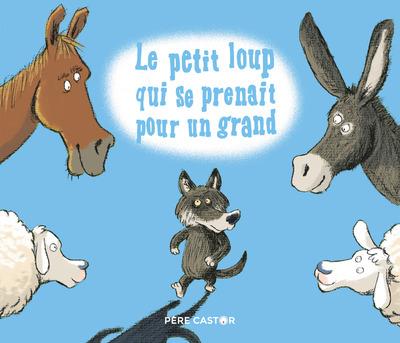 LE PETIT LOUP QUI SE PRENAIT POUR UN GRAND | 9782081427426 | ALBENA IVANOVITCH-LAIR, MARIO URBANET, ERIC GASTÉ