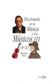 DICCIONARIO DE LA MÚSICA Y LOS MÚSICOS III (P-Z) | 9788470901386 | PÉREZ, MARIANO