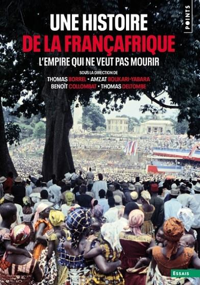 UNE HISTOIRE DE LA FRANÇAFRIQUE. L'EMPIRE QUI NE VEUT PAS MOURIR | 9782757897751 | COLLECTIF