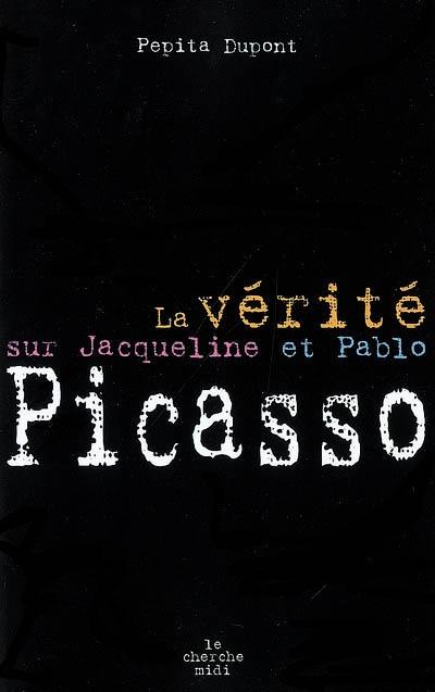 VERITE SUR JACQUELINE ET PABLO PICASSO | 9782749107370 | DUPONT PEPITA