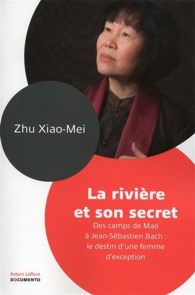 LA RIVIÈRE ET SON SECRET : DES CAMPS DE MAO À JEAN-SÉBASTIEN BACH : LE DESTIN D'UNE FEMME D'EXCEPTION  | 9782221135136 | XIAOMEI, ZHU