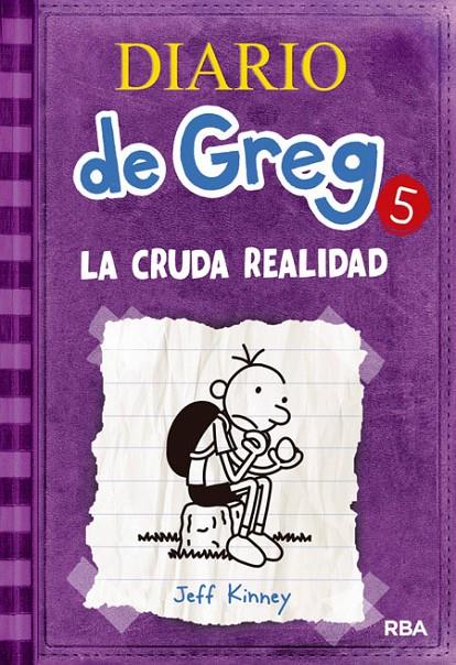 DIARIO DE GREG 5: LA CRUDA REALIDAD | 9788427200692 | KINNEY , JEFF