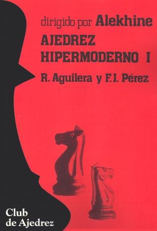 AJEDREZ HIPERMODERNO. VOL. I | 9788424503888 | AGUILERA, RICARDO/PÉREZ, F. J.