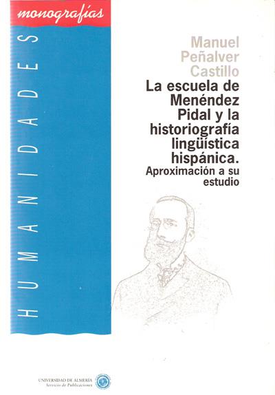 LA ESCUELA DE MENÉNDEZ PIDAL Y LA HISTORIOGRAFÍA LINGÜÍSTICA HISPANICA | 9788482400174 | PEÑALVER CASTILLO, MANUEL