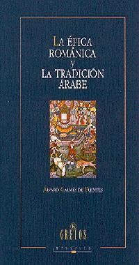 LA ÉPICA ROMÁNICA Y LA TRADICIÓN ÁRABE | 9788424923440 | GALMÉS DE FUENTES, ÁLVARO