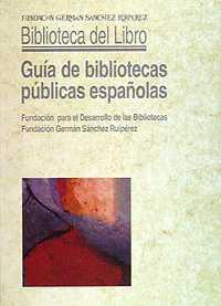 GUÍA DE LAS BIBLIOTECAS PÚBLICAS ESPAÑOLAS | 9788489384026 | FUNDACIÓN GERMÁN SÁNCHEZ RUIPÉREZ